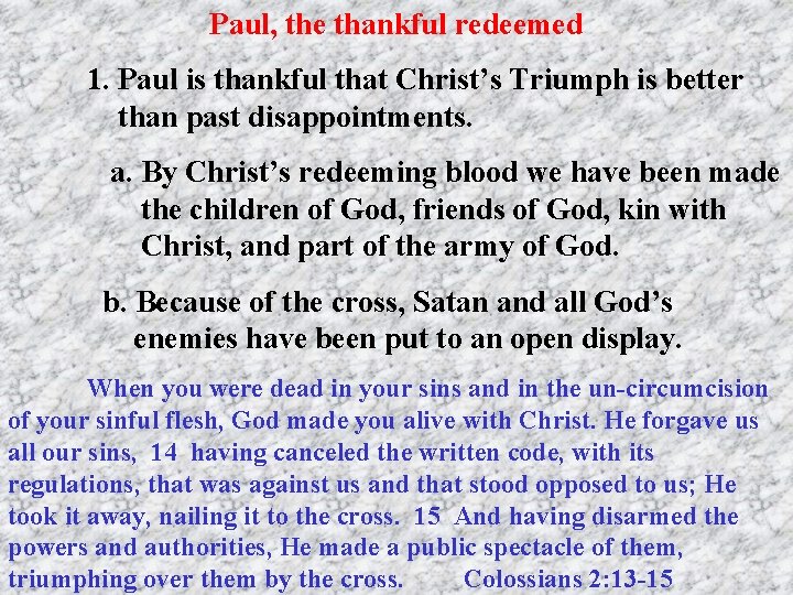 Paul, the thankful redeemed 1. Paul is thankful that Christ’s Triumph is better than