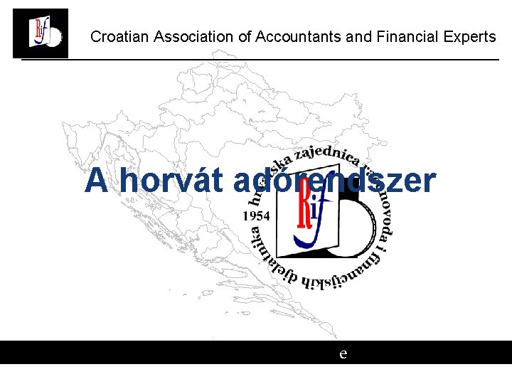 Croatian Association of Accountants and Financial Experts A horvát adórendszer e # Croatian Association of Accountants and Financial Experts A horvát adórendszer e #