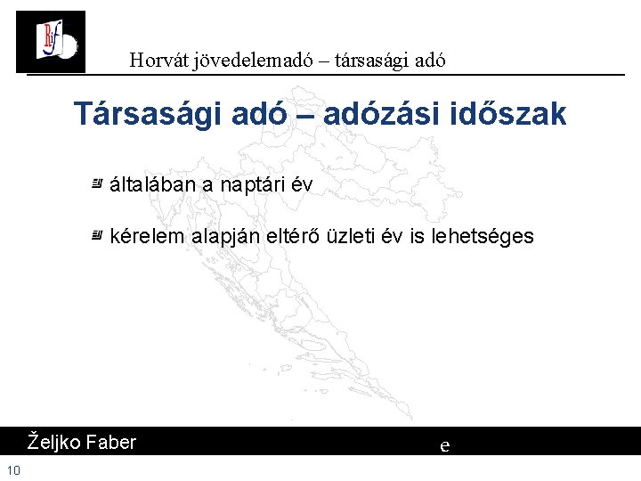Horvát jövedelemadó – társasági adó Társasági adó – adózási időszak általában a naptári év Horvát jövedelemadó – társasági adó Társasági adó – adózási időszak általában a naptári év