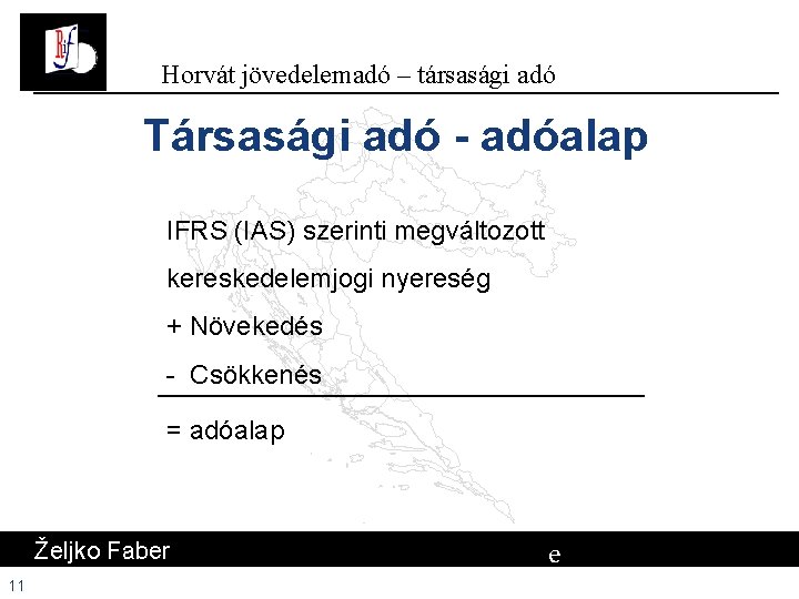 Horvát jövedelemadó – társasági adó Társasági adó - adóalap IFRS (IAS) szerinti megváltozott kereskedelemjogi Horvát jövedelemadó – társasági adó Társasági adó - adóalap IFRS (IAS) szerinti megváltozott kereskedelemjogi