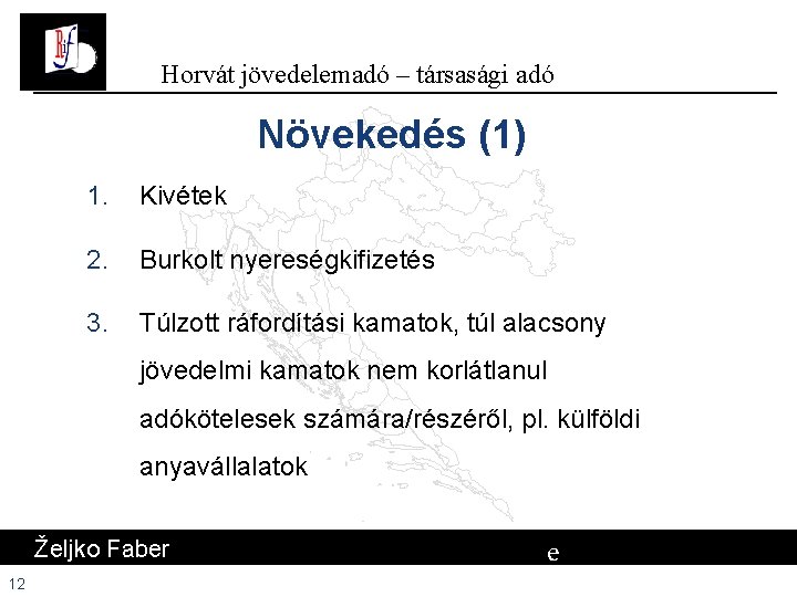 Horvát jövedelemadó – társasági adó Növekedés (1) 1. Kivétek 2. Burkolt nyereségkifizetés 3. Túlzott Horvát jövedelemadó – társasági adó Növekedés (1) 1. Kivétek 2. Burkolt nyereségkifizetés 3. Túlzott