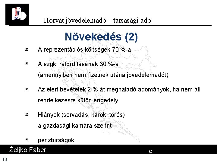 Horvát jövedelemadó – társasági adó Növekedés (2) A reprezentációs költségek 70 %-a A szgk. Horvát jövedelemadó – társasági adó Növekedés (2) A reprezentációs költségek 70 %-a A szgk.