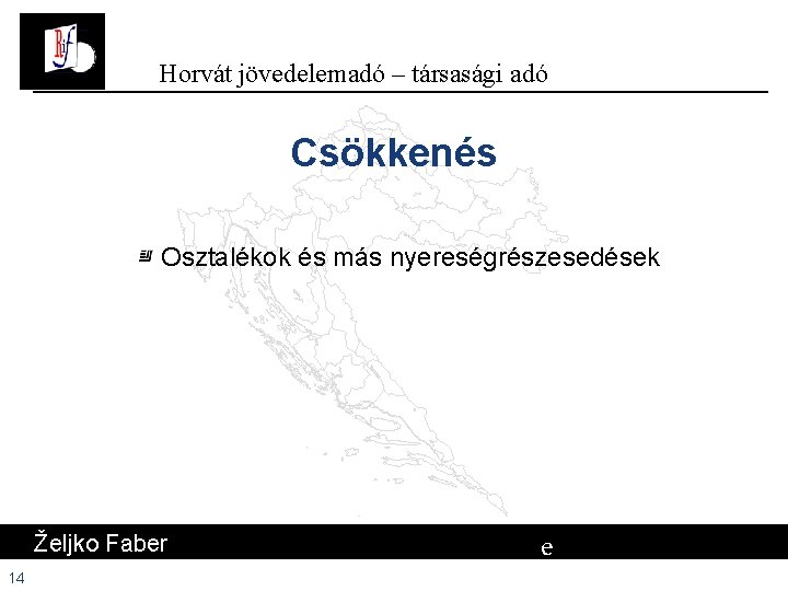 Horvát jövedelemadó – társasági adó Csökkenés Osztalékok és más nyereségrészesedések Željko Faber 14 e Horvát jövedelemadó – társasági adó Csökkenés Osztalékok és más nyereségrészesedések Željko Faber 14 e