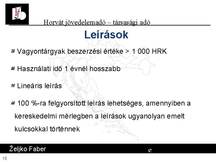 Horvát jövedelemadó – társasági adó Leírások Vagyontárgyak beszerzési értéke > 1 000 HRK Használati Horvát jövedelemadó – társasági adó Leírások Vagyontárgyak beszerzési értéke > 1 000 HRK Használati