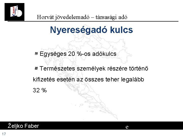 Horvát jövedelemadó – társasági adó Nyereségadó kulcs Egységes 20 %-os adókulcs Természetes személyek részére Horvát jövedelemadó – társasági adó Nyereségadó kulcs Egységes 20 %-os adókulcs Természetes személyek részére