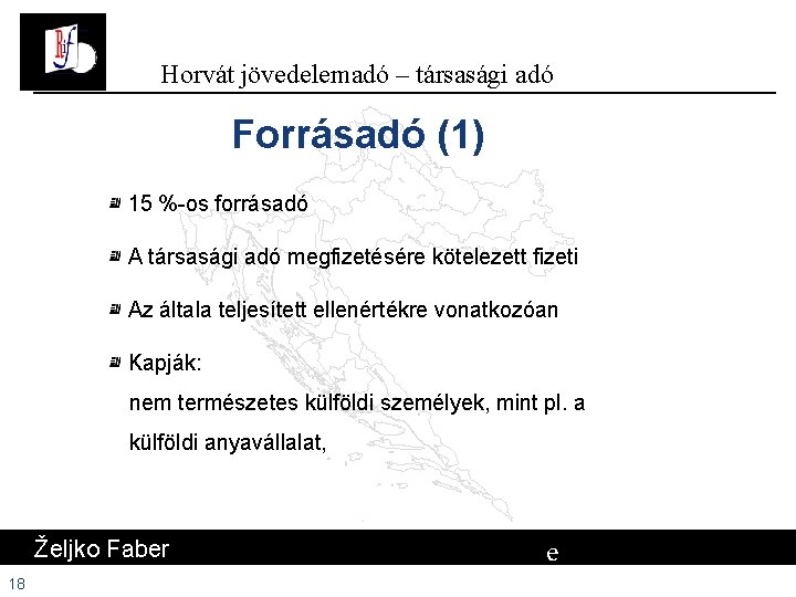 Horvát jövedelemadó – társasági adó Forrásadó (1) 15 %-os forrásadó A társasági adó megfizetésére Horvát jövedelemadó – társasági adó Forrásadó (1) 15 %-os forrásadó A társasági adó megfizetésére