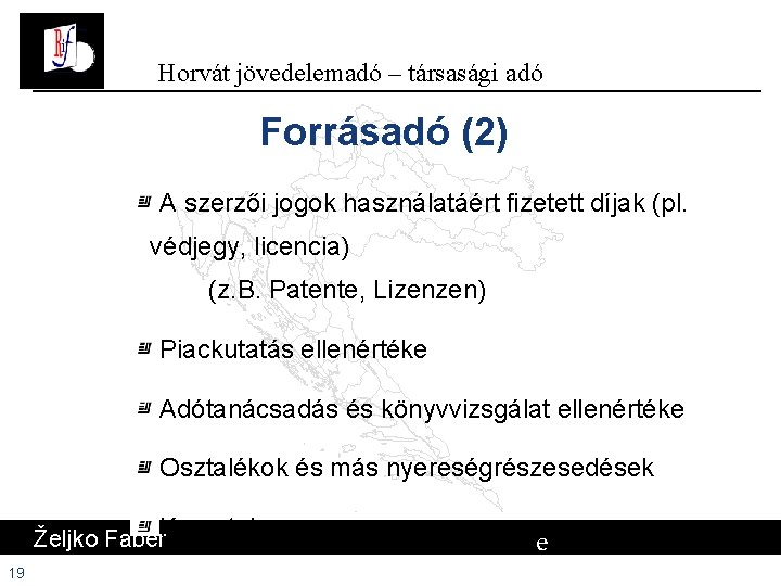 Horvát jövedelemadó – társasági adó Forrásadó (2) A szerzői jogok használatáért fizetett díjak (pl. Horvát jövedelemadó – társasági adó Forrásadó (2) A szerzői jogok használatáért fizetett díjak (pl.