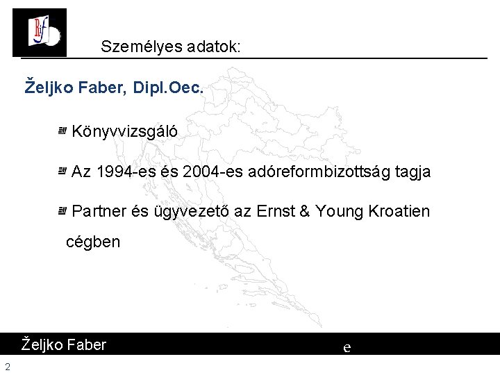 Személyes adatok: Željko Faber, Dipl. Oec. Könyvvizsgáló Az 1994 -es és 2004 -es adóreformbizottság Személyes adatok: Željko Faber, Dipl. Oec. Könyvvizsgáló Az 1994 -es és 2004 -es adóreformbizottság