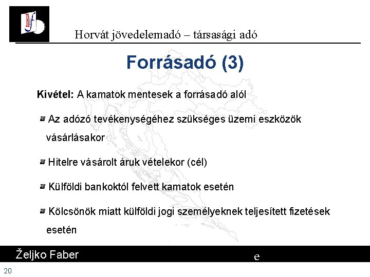 Horvát jövedelemadó – társasági adó Forrásadó (3) Kivétel: A kamatok mentesek a forrásadó alól Horvát jövedelemadó – társasági adó Forrásadó (3) Kivétel: A kamatok mentesek a forrásadó alól