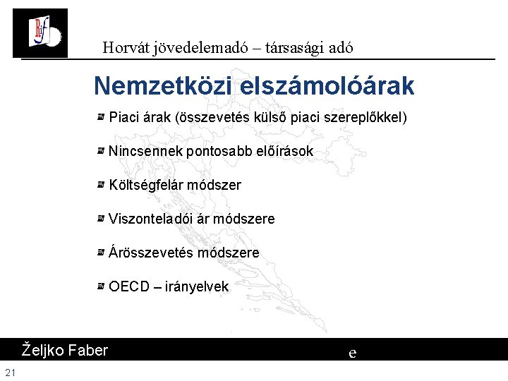 Horvát jövedelemadó – társasági adó Nemzetközi elszámolóárak Piaci árak (összevetés külső piaci szereplőkkel) Nincsennek Horvát jövedelemadó – társasági adó Nemzetközi elszámolóárak Piaci árak (összevetés külső piaci szereplőkkel) Nincsennek