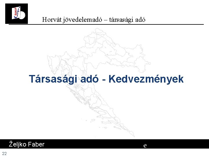 Horvát jövedelemadó – társasági adó Társasági adó - Kedvezmények Željko Faber 22 e # Horvát jövedelemadó – társasági adó Társasági adó - Kedvezmények Željko Faber 22 e #