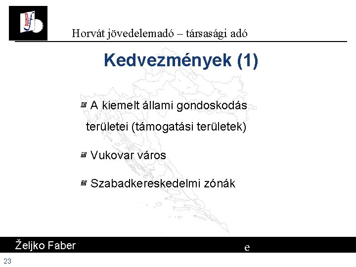 Horvát jövedelemadó – társasági adó Kedvezmények (1) A kiemelt állami gondoskodás területei (támogatási területek) Horvát jövedelemadó – társasági adó Kedvezmények (1) A kiemelt állami gondoskodás területei (támogatási területek)