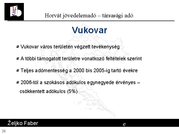 Horvát jövedelemadó – társasági adó Vukovar város területén végzett tevékenység A többi támogatott területre Horvát jövedelemadó – társasági adó Vukovar város területén végzett tevékenység A többi támogatott területre