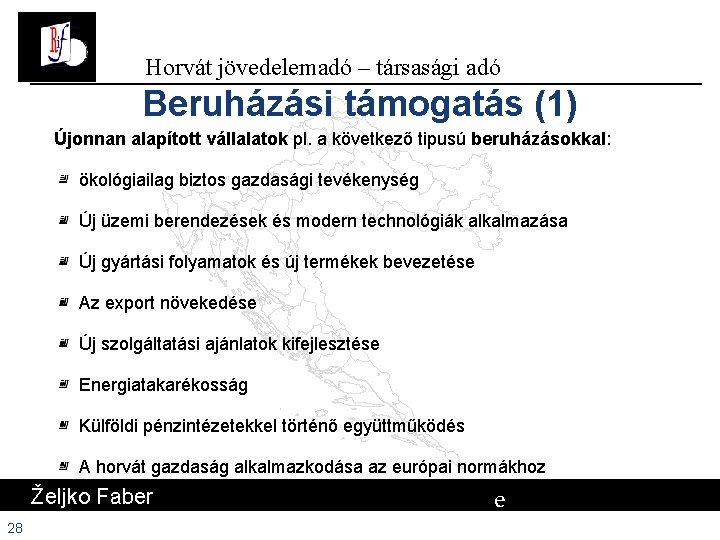 Horvát jövedelemadó – társasági adó Beruházási támogatás (1) Újonnan alapított vállalatok pl. a következő Horvát jövedelemadó – társasági adó Beruházási támogatás (1) Újonnan alapított vállalatok pl. a következő