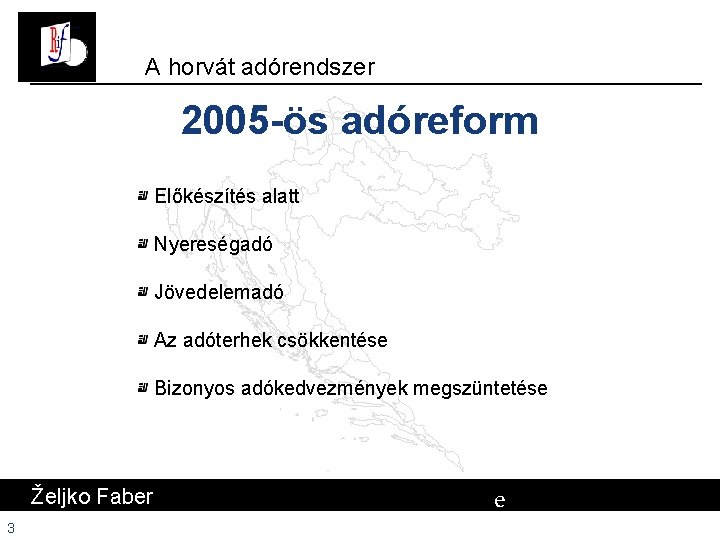 A horvát adórendszer 2005 -ös adóreform Előkészítés alatt Nyereségadó Jövedelemadó Az adóterhek csökkentése Bizonyos A horvát adórendszer 2005 -ös adóreform Előkészítés alatt Nyereségadó Jövedelemadó Az adóterhek csökkentése Bizonyos
