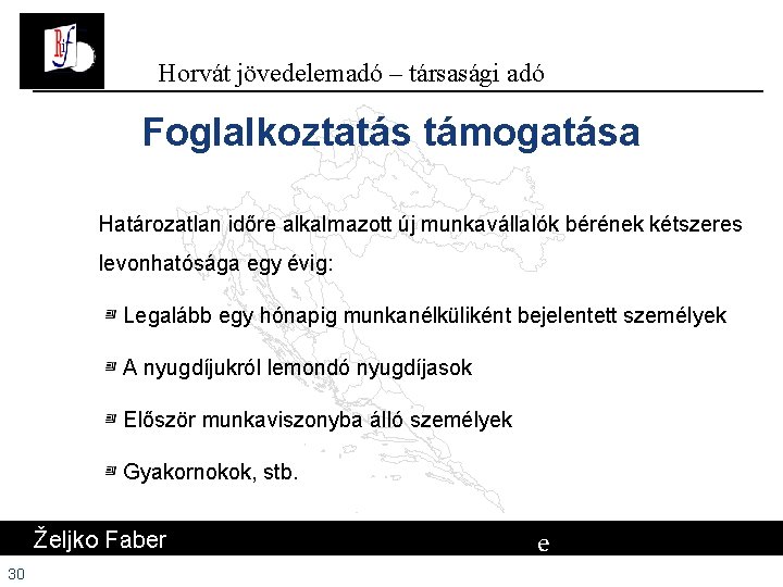 Horvát jövedelemadó – társasági adó Foglalkoztatás támogatása Határozatlan időre alkalmazott új munkavállalók bérének kétszeres Horvát jövedelemadó – társasági adó Foglalkoztatás támogatása Határozatlan időre alkalmazott új munkavállalók bérének kétszeres