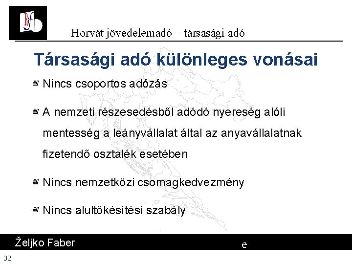 Horvát jövedelemadó – társasági adó Társasági adó különleges vonásai Nincs csoportos adózás A nemzeti Horvát jövedelemadó – társasági adó Társasági adó különleges vonásai Nincs csoportos adózás A nemzeti