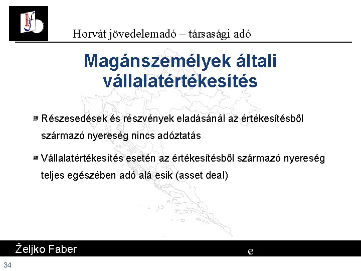 Horvát jövedelemadó – társasági adó Magánszemélyek általi vállalatértékesítés Részesedések és részvények eladásánál az értékesítésből Horvát jövedelemadó – társasági adó Magánszemélyek általi vállalatértékesítés Részesedések és részvények eladásánál az értékesítésből