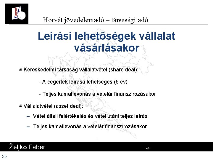 Horvát jövedelemadó – társasági adó Leírási lehetőségek vállalat vásárlásakor Kereskedelmi társaság vállalatvétel (share deal): Horvát jövedelemadó – társasági adó Leírási lehetőségek vállalat vásárlásakor Kereskedelmi társaság vállalatvétel (share deal):