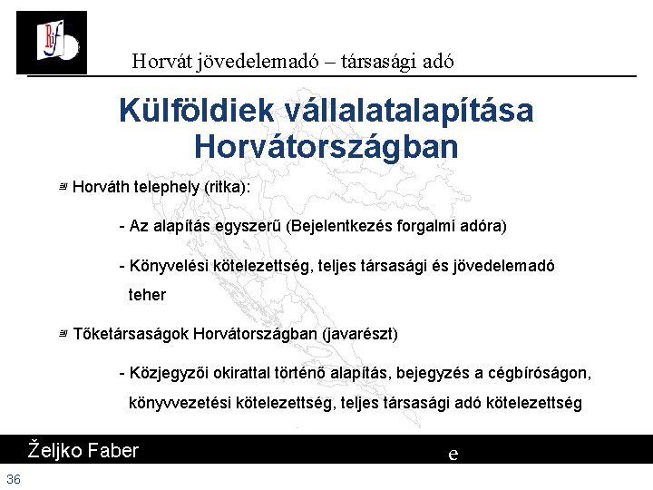 Horvát jövedelemadó – társasági adó Külföldiek vállalatalapítása Horvátországban Horváth telephely (ritka): - Az alapítás Horvát jövedelemadó – társasági adó Külföldiek vállalatalapítása Horvátországban Horváth telephely (ritka): - Az alapítás