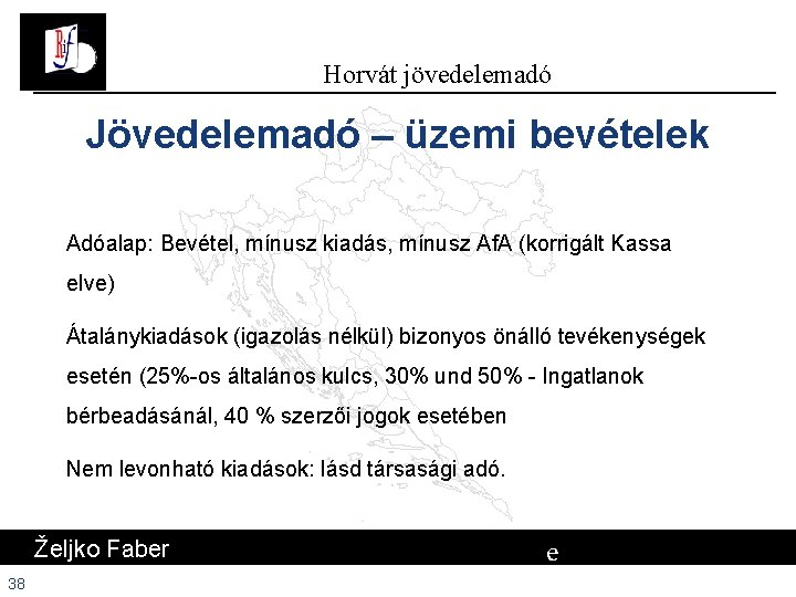 Horvát jövedelemadó Jövedelemadó – üzemi bevételek Adóalap: Bevétel, mínusz kiadás, mínusz Af. A (korrigált Horvát jövedelemadó Jövedelemadó – üzemi bevételek Adóalap: Bevétel, mínusz kiadás, mínusz Af. A (korrigált