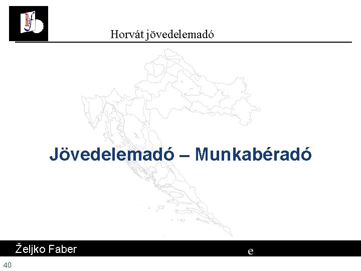 Horvát jövedelemadó Jövedelemadó – Munkabéradó Željko Faber 40 e # Horvát jövedelemadó Jövedelemadó – Munkabéradó Željko Faber 40 e #