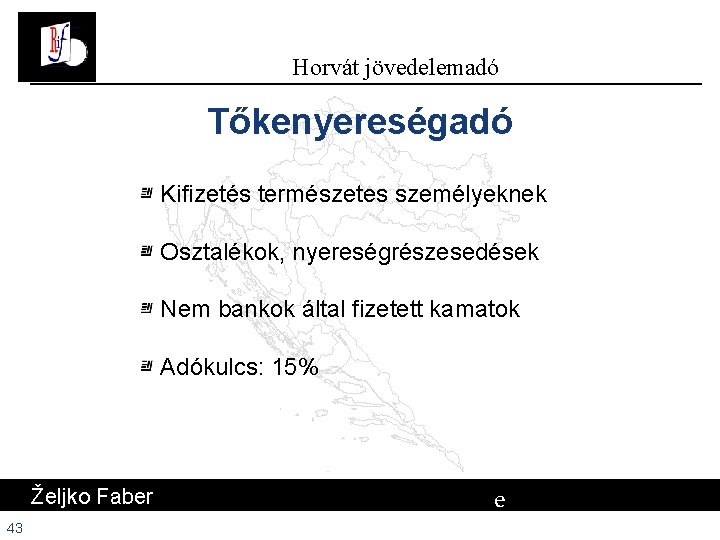 Horvát jövedelemadó Tőkenyereségadó Kifizetés természetes személyeknek Osztalékok, nyereségrészesedések Nem bankok által fizetett kamatok Adókulcs: Horvát jövedelemadó Tőkenyereségadó Kifizetés természetes személyeknek Osztalékok, nyereségrészesedések Nem bankok által fizetett kamatok Adókulcs: