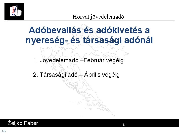 Horvát jövedelemadó Adóbevallás és adókivetés a nyereség- és társasági adónál 1. Jövedelemadó –Február végéig Horvát jövedelemadó Adóbevallás és adókivetés a nyereség- és társasági adónál 1. Jövedelemadó –Február végéig
