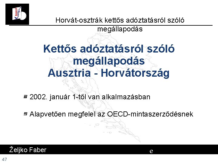 Horvát-osztrák kettős adóztatásról szóló megállapodás Kettős adóztatásról szóló megállapodás Ausztria - Horvátország 2002. január Horvát-osztrák kettős adóztatásról szóló megállapodás Kettős adóztatásról szóló megállapodás Ausztria - Horvátország 2002. január
