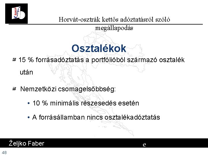 Horvát-osztrák kettős adóztatásról szóló megállapodás Osztalékok 15 % forrásadóztatás a portfólióból származó osztalék után Horvát-osztrák kettős adóztatásról szóló megállapodás Osztalékok 15 % forrásadóztatás a portfólióból származó osztalék után