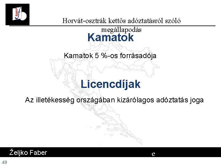 Horvát-osztrák kettős adóztatásról szóló megállapodás Kamatok 5 %-os forrásadója Licencdíjak Az illetékesség országában kizárólagos Horvát-osztrák kettős adóztatásról szóló megállapodás Kamatok 5 %-os forrásadója Licencdíjak Az illetékesség országában kizárólagos