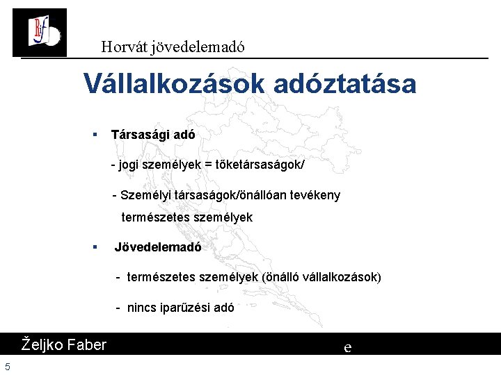 Horvát jövedelemadó Vállalkozások adóztatása § Társasági adó - jogi személyek = tőketársaságok/ - Személyi Horvát jövedelemadó Vállalkozások adóztatása § Társasági adó - jogi személyek = tőketársaságok/ - Személyi