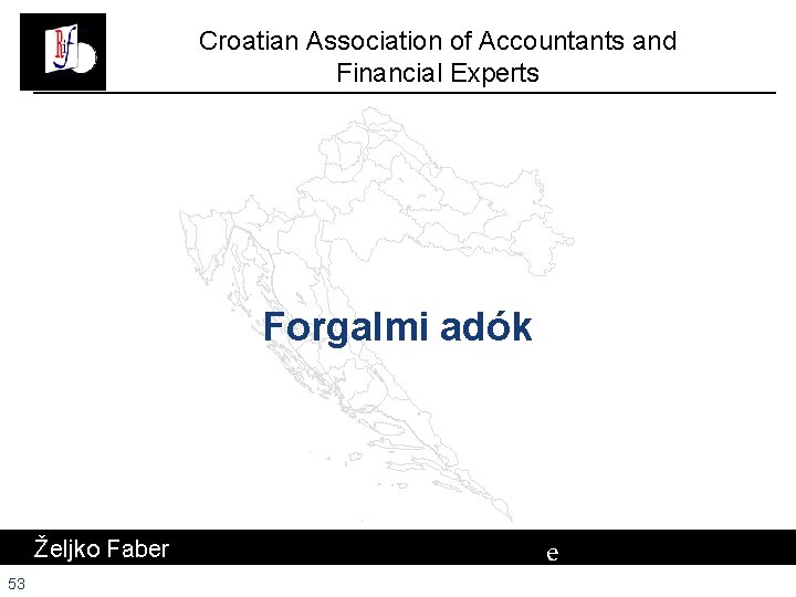 Croatian Association of Accountants and Financial Experts Forgalmi adók Željko Faber 53 e # Croatian Association of Accountants and Financial Experts Forgalmi adók Željko Faber 53 e #