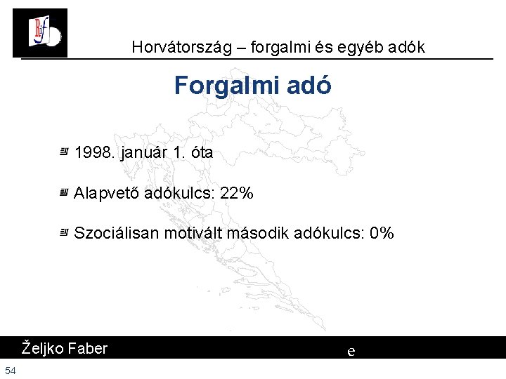 Horvátország – forgalmi és egyéb adók Forgalmi adó 1998. január 1. óta Alapvető adókulcs: Horvátország – forgalmi és egyéb adók Forgalmi adó 1998. január 1. óta Alapvető adókulcs: