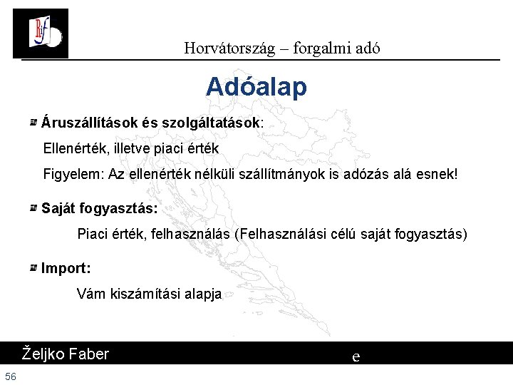 Horvátország – forgalmi adó Adóalap Áruszállítások és szolgáltatások: Ellenérték, illetve piaci érték Figyelem: Az Horvátország – forgalmi adó Adóalap Áruszállítások és szolgáltatások: Ellenérték, illetve piaci érték Figyelem: Az