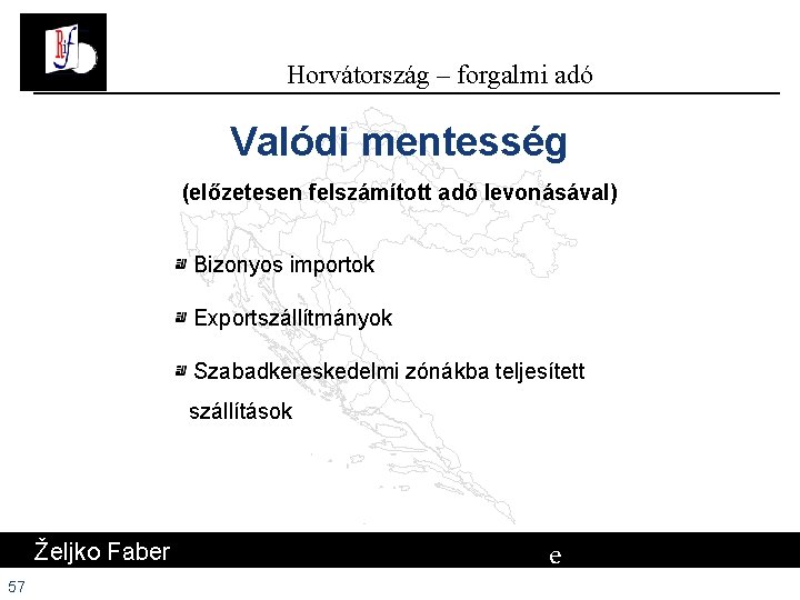 Horvátország – forgalmi adó Valódi mentesség (előzetesen felszámított adó levonásával) Bizonyos importok Exportszállítmányok Szabadkereskedelmi Horvátország – forgalmi adó Valódi mentesség (előzetesen felszámított adó levonásával) Bizonyos importok Exportszállítmányok Szabadkereskedelmi