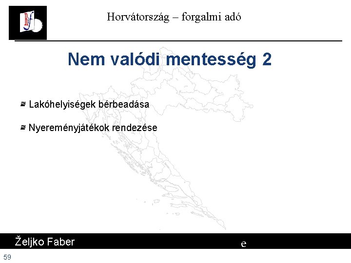 Horvátország – forgalmi adó Nem valódi mentesség 2 Lakóhelyiségek bérbeadása Nyereményjátékok rendezése Željko Faber Horvátország – forgalmi adó Nem valódi mentesség 2 Lakóhelyiségek bérbeadása Nyereményjátékok rendezése Željko Faber