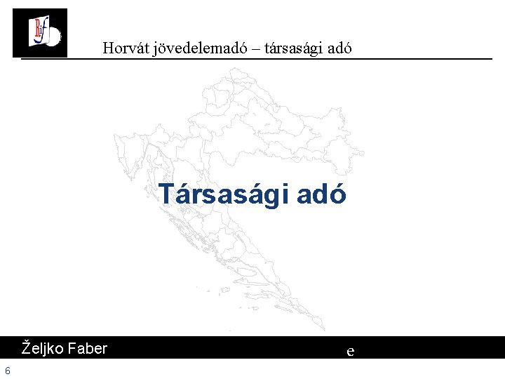 Horvát jövedelemadó – társasági adó Társasági adó Željko Faber 6 e # Horvát jövedelemadó – társasági adó Társasági adó Željko Faber 6 e #
