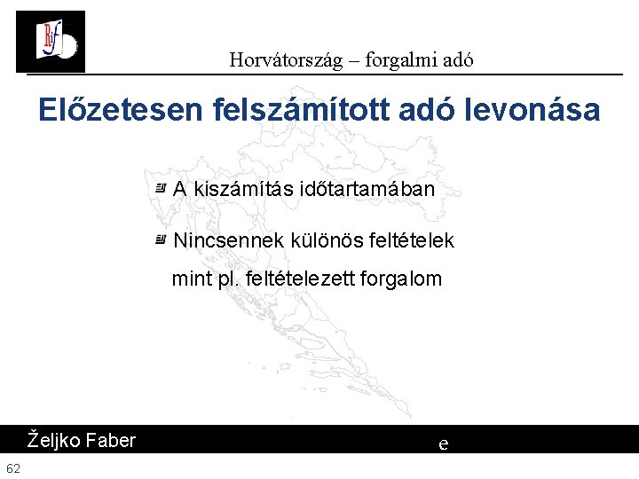 Horvátország – forgalmi adó Előzetesen felszámított adó levonása A kiszámítás időtartamában Nincsennek különös feltételek Horvátország – forgalmi adó Előzetesen felszámított adó levonása A kiszámítás időtartamában Nincsennek különös feltételek