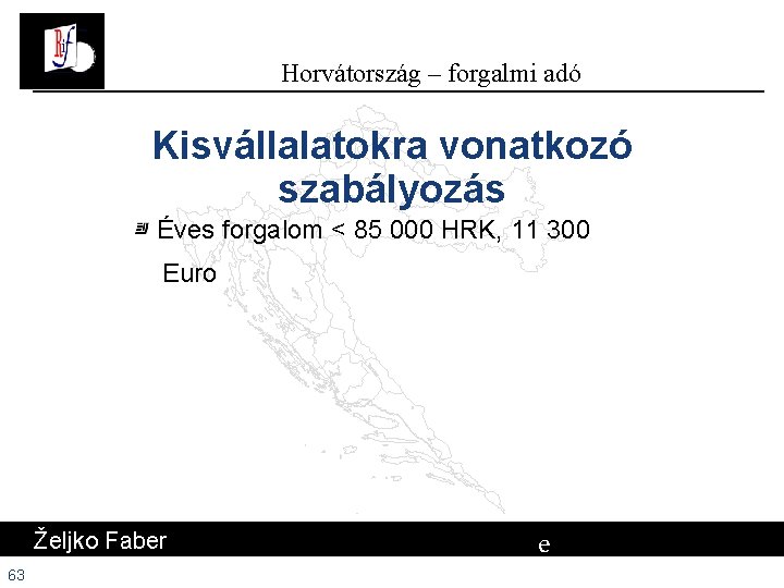 Horvátország – forgalmi adó Kisvállalatokra vonatkozó szabályozás Éves forgalom < 85 000 HRK, 11 Horvátország – forgalmi adó Kisvállalatokra vonatkozó szabályozás Éves forgalom < 85 000 HRK, 11