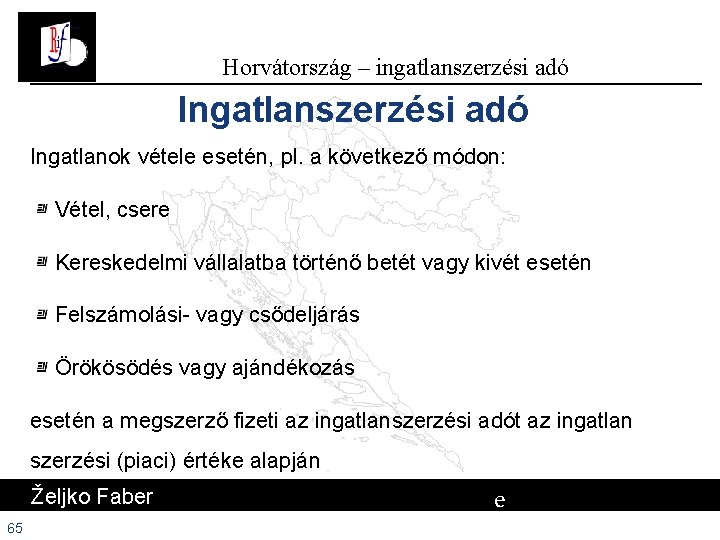 Horvátország – ingatlanszerzési adó Ingatlanok vétele esetén, pl. a következő módon: Vétel, csere Kereskedelmi Horvátország – ingatlanszerzési adó Ingatlanok vétele esetén, pl. a következő módon: Vétel, csere Kereskedelmi