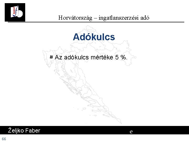 Horvátország – ingatlanszerzési adó Adókulcs Az adókulcs mértéke 5 %. Željko Faber 66 e Horvátország – ingatlanszerzési adó Adókulcs Az adókulcs mértéke 5 %. Željko Faber 66 e