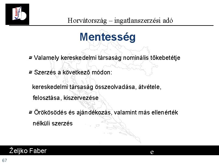 Horvátország – ingatlanszerzési adó Mentesség Valamely kereskedelmi társaság nominális tőkebetétje Szerzés a következő módon: Horvátország – ingatlanszerzési adó Mentesség Valamely kereskedelmi társaság nominális tőkebetétje Szerzés a következő módon: