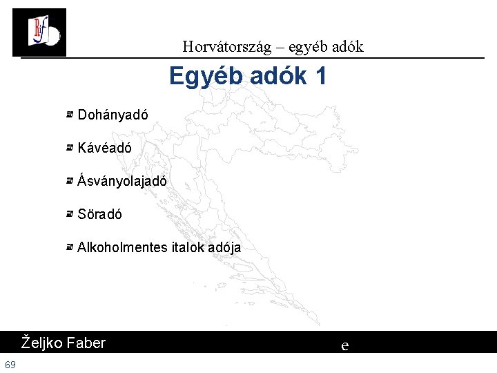 Horvátország – egyéb adók Egyéb adók 1 Dohányadó Kávéadó Ásványolajadó Söradó Alkoholmentes italok adója Horvátország – egyéb adók Egyéb adók 1 Dohányadó Kávéadó Ásványolajadó Söradó Alkoholmentes italok adója