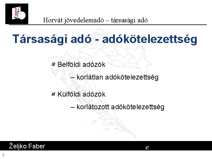 Horvát jövedelemadó – társasági adó Társasági adó - adókötelezettség Belföldi adózók – korlátlan adókötelezettség Horvát jövedelemadó – társasági adó Társasági adó - adókötelezettség Belföldi adózók – korlátlan adókötelezettség