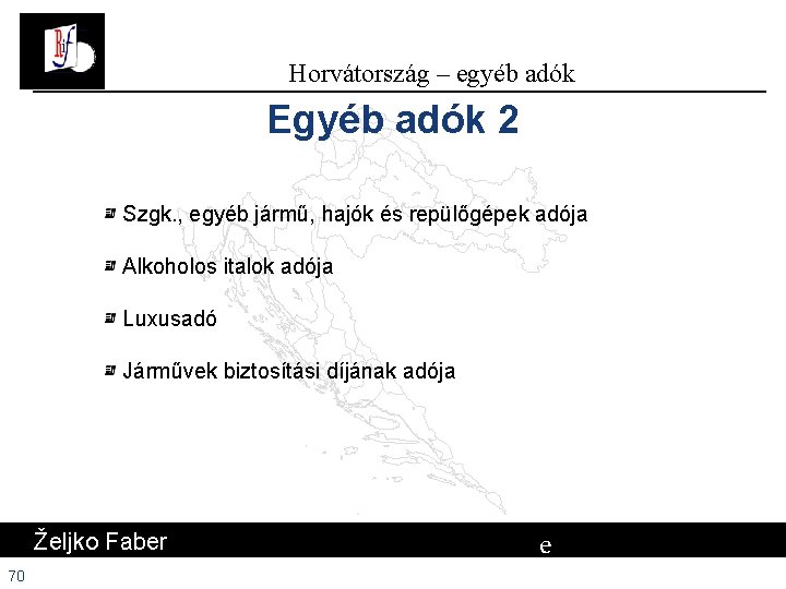 Horvátország – egyéb adók Egyéb adók 2 Szgk. , egyéb jármű, hajók és repülőgépek Horvátország – egyéb adók Egyéb adók 2 Szgk. , egyéb jármű, hajók és repülőgépek