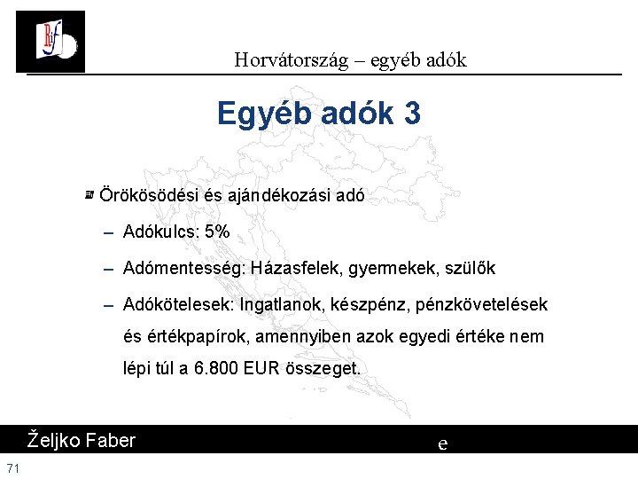 Horvátország – egyéb adók Egyéb adók 3 Örökösödési és ajándékozási adó – Adókulcs: 5% Horvátország – egyéb adók Egyéb adók 3 Örökösödési és ajándékozási adó – Adókulcs: 5%