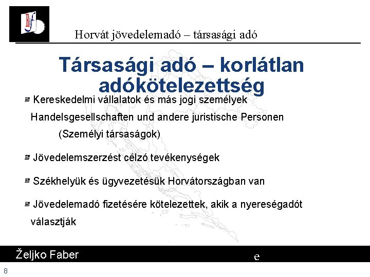 Horvát jövedelemadó – társasági adó Társasági adó – korlátlan adókötelezettség Kereskedelmi vállalatok és más Horvát jövedelemadó – társasági adó Társasági adó – korlátlan adókötelezettség Kereskedelmi vállalatok és más