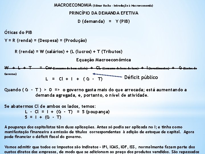 MACROECONOMIA (Edmar Bacha – Introdução à Macroeconomia) PRINCÍPIO DA DEMANDA EFETIVA D (demanda) =