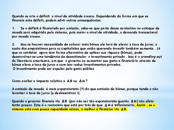 Quando se cria o déficit o nível de atividade cresce. Dependendo da forma em